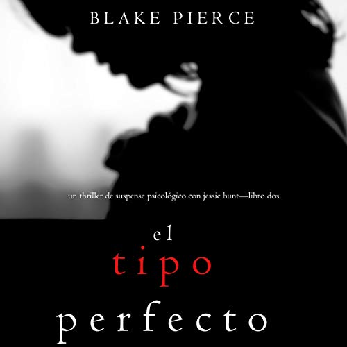 «El Tipo Perfecto: Thriller de suspense psicológico con Jessie Hunt – Libro Dos»