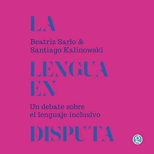 «La Lengua en Disputa: Un Debate Sobre del Lenguaje Inclusivo»