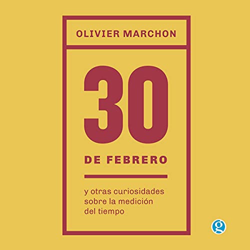 «30 de Febrero: Y Otras Curiosidades Sobre la Medición del Tiempo»