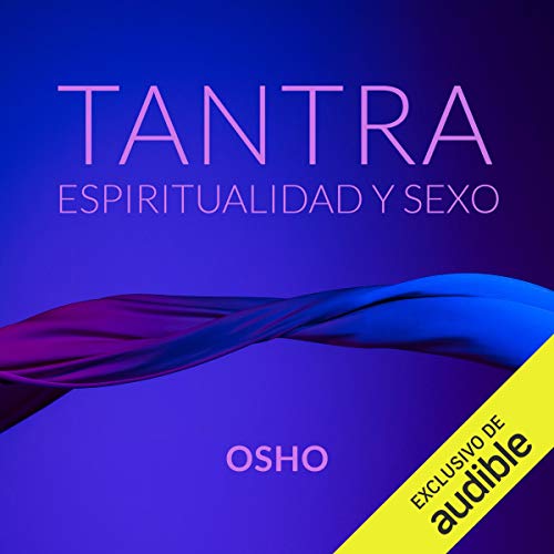 «Tantra, Espiritualidad Y Sexo (Narración en Castellano)»