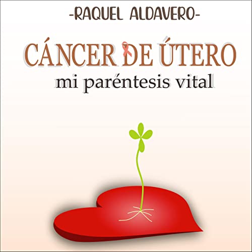 «Cáncer de útero, mi paréntesis vital»