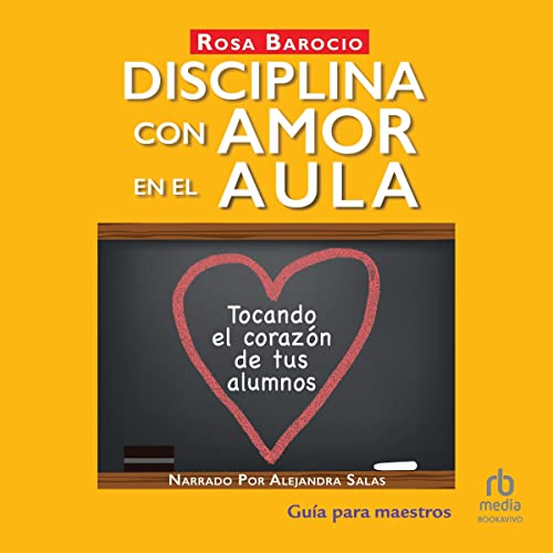 «Disciplina con amor en el aula: Tocando el corazón de tus alumnos»