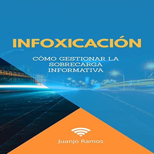 audiolibro Infoxicación: Cómo Gestionar la Sobrecarga Informativa