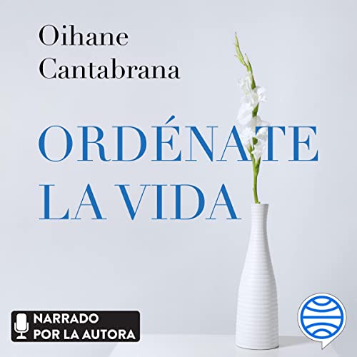 «Ordénate la vida: 3 pasos para ordenar tu casa y tu mente»