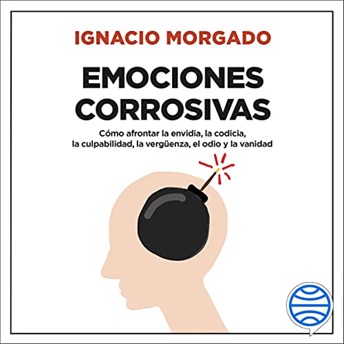 «Emociones corrosivas: Cómo afrontar la envidia, la codicia, la culpabilidad, la vergüenza, el odio y la vanidad»