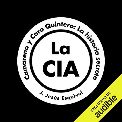 audiolibro La CIA, Camarena y Caro Quintero: La historia secreta