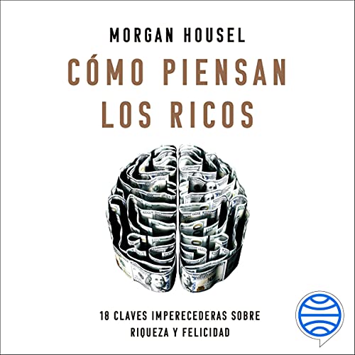 «Cómo piensan los ricos: 18 claves imperecederas sobre riqueza y felicidad»