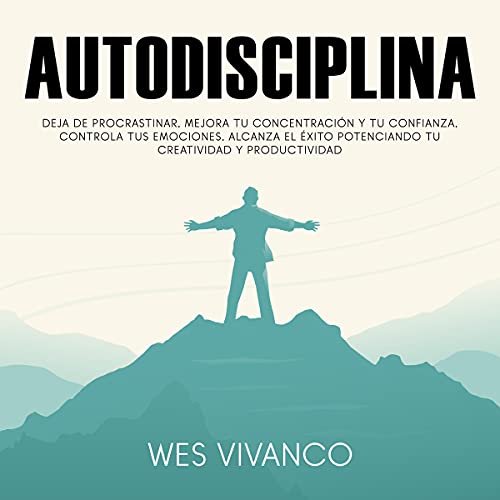 audiolibro Autodisciplina: Deja de procrastinar, mejora tu concentración y tu confianza, controla tus emociones, alcanza el éxito potenciando tu creatividad y productividad