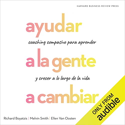 «Ayudar a la gente a cambiar: Coaching compasivo para aprender y crecer a lo largo de la vida»