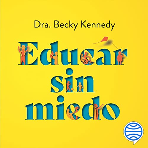 audiolibro Educar sin miedo: Conviértete en la madre o el padre que quieres ser