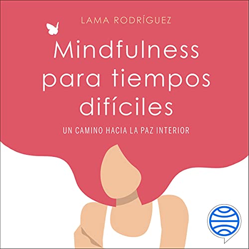 «Mindfulness para tiempos difíciles: Un camino hacia la paz interior»