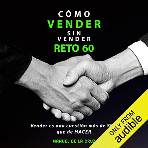 audiolibro Cómo vender sin vender, Reto 60: Vender es una cuestión más de SER, que de HACER