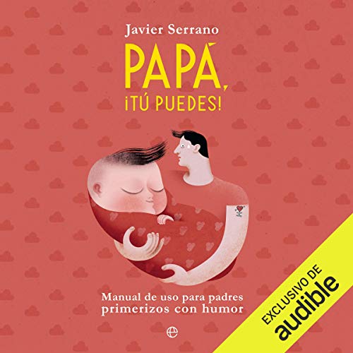 «Papa, tú puedes: Manual de uso para padres primerizos con humor»