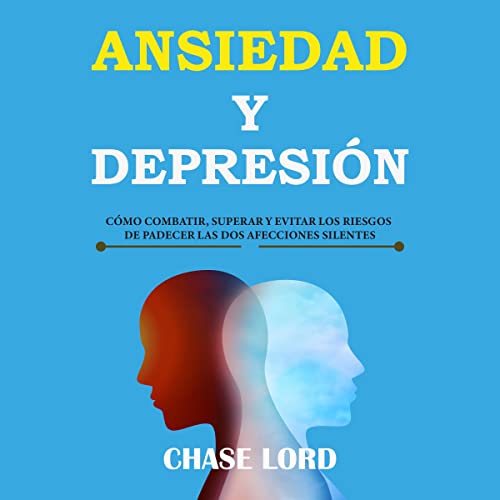 audiolibro Ansiedad y Depresión: Cómo combatir, superar y evitar los riesgos de padecer las dos afecciones silentes