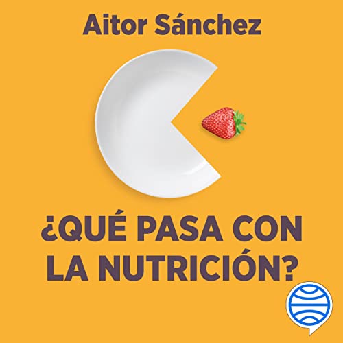 «¿Qué pasa con la nutrición?: Los grandes debates sobre nutrición que necesitas aclarar»