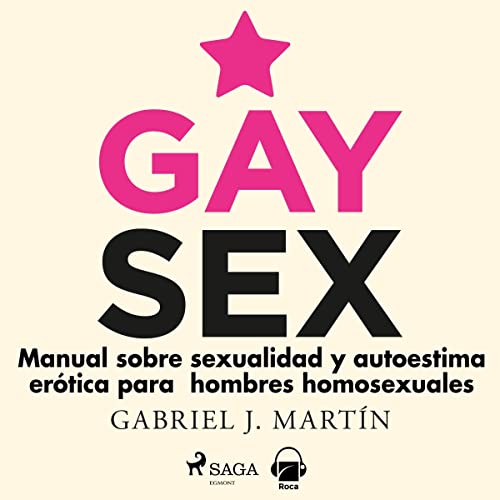 «Gay sex: Manual sobre sexualidad y autoestima erótica para hombres homosexuales»