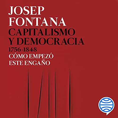 «Capitalismo y democracia 1756-1848: Cómo empezó este engaño»