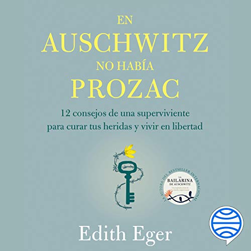 «En Auschwitz no había Prozac: 12 consejos de una superviviente para curar tus heridas y vivir en libertad»