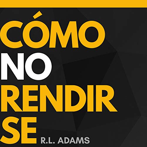 «Cómo No Rendirse: Una Guía de Motivación e Inspiración para Establecer Metas y Alcanzar Sueños (Serie de Libros Inspiradores) (Spanish Edition)»