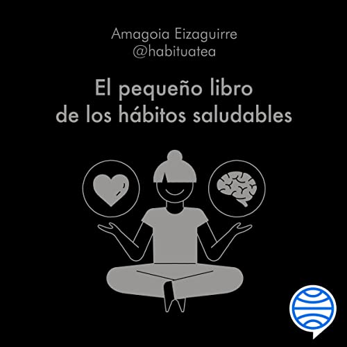 audiolibro El pequeño libro de los hábitos saludables: Transforma tu vida a través de pequeños gestos: 65 hábitos para el cuidado del cuerpo, la mente y el alma