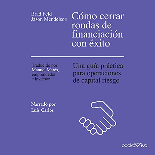 «Cómo cerrar rondas de financiación con éxito: Una guía práctica para operaciones de capital riesgo»