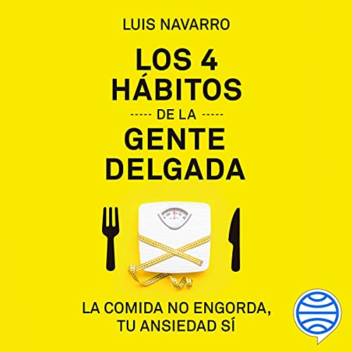 audiolibro Los 4 hábitos de la gente delgada: La comida no engorda, tu ansiedad sí