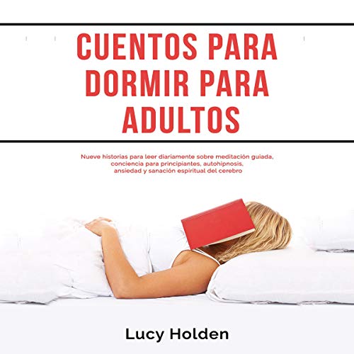 «Cuentos para dormir para adultos: Nueve historias para leer diariamente sobre meditación guiada, conciencia para principiantes, autohipnosis, ansiedad … espiritual del cerebro»