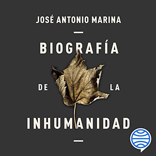 «Biografía de la inhumanidad: Historia de la crueldad, la sinrazón y la insensibilidad humanas»