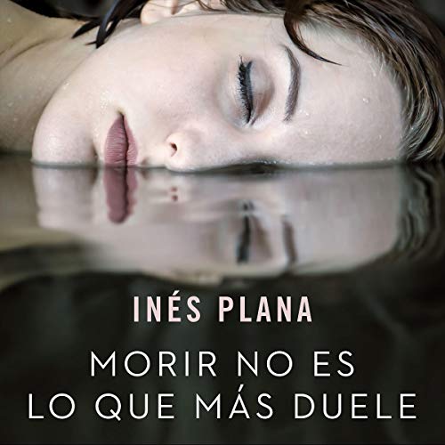audiolibro Morir No Es lo Que Más Duele
