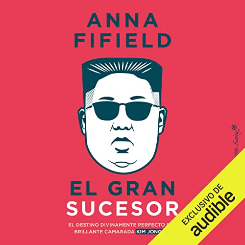 «El gran sucesor: El destino divinamente perfecto del brillante camarada Kim»
