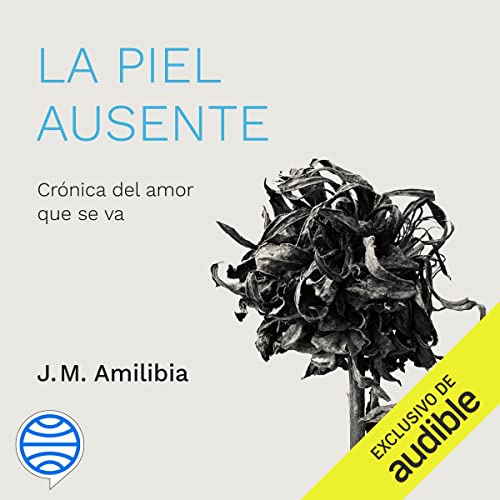 audiolibro La piel ausente: Crónica del amor que se va