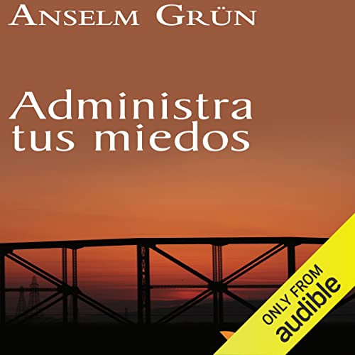 «Administra tus miedos»