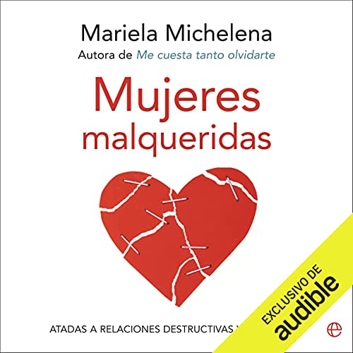 audiolibro Mujeres malqueridas: Atadas a relaciones destructivas y sin futuro