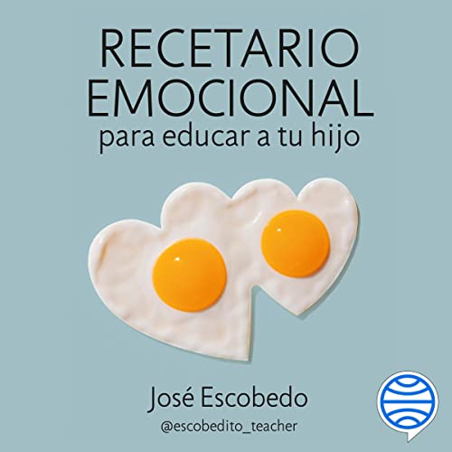 «Recetario emocional para educar a tu hijo: Cultiva su autoestima, resiliencia y empatía»