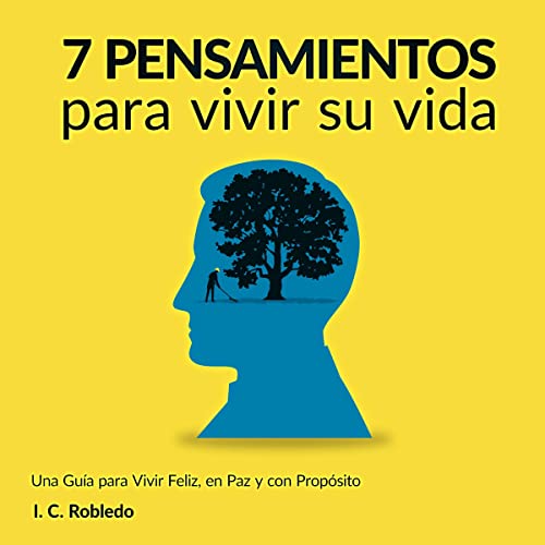 audiolibro 7 pensamientos para vivir su vida: Una guía para vivir feliz, en paz y con propósito