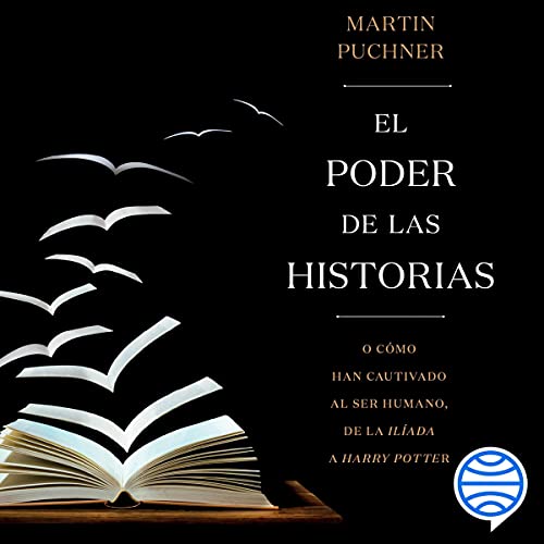 audiolibro El Poder de las Historias: O Cómo Han Cautivado al Ser Humano, de la Ilíada a Harry Potter