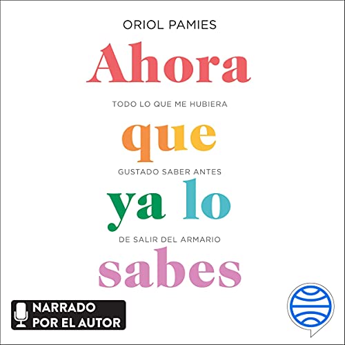 audiolibro Ahora que ya lo sabes: Todo lo que me hubiera gustado saber antes de salir del armario