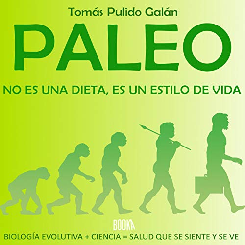 «Paleo: no es una dieta, es un estilo de vida: Biología Evolutiva + Ciencia = Salud que se siente y se ve»