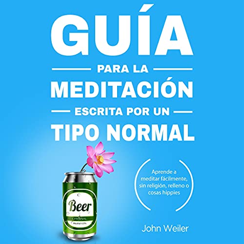 audiolibro Guía para la meditación, escrita por un tipo normal: Aprende a meditar fácilmente, sin religión, relleno o cosas hippies