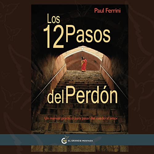 audiolibro Los 12 Pasos Del Perdón: Un Manual Práctico para pasar del Miedo al Amor (Un Curso de Milagros)