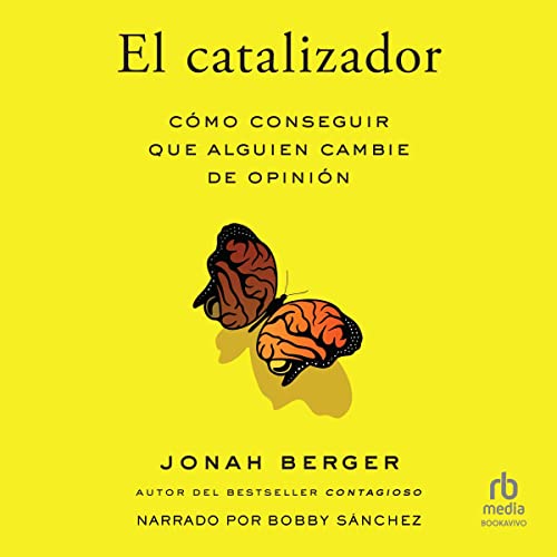 «El catalizador: Cómo cambiar el pensamiento de los demás»
