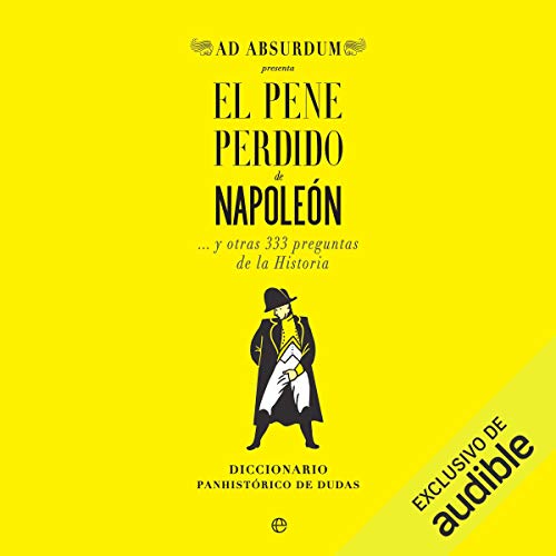 «El Pene Perdido de Napoleón: … y otras 333 preguntas de la Historia»