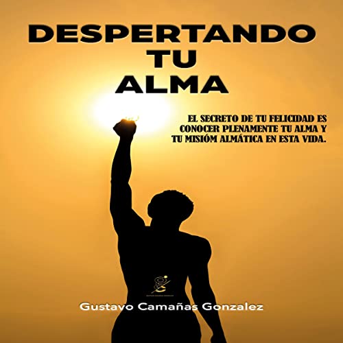 «Despertando tu alma: Conoce tu alma y tu misión almática en esta vida (Serie despertando TU realidad)»