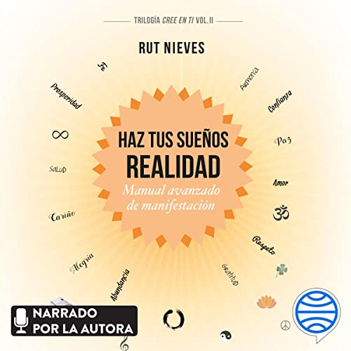 «Haz tus sueños realidad: Manual avanzado de manifestación. Trilogía Cree en ti Vol. II»