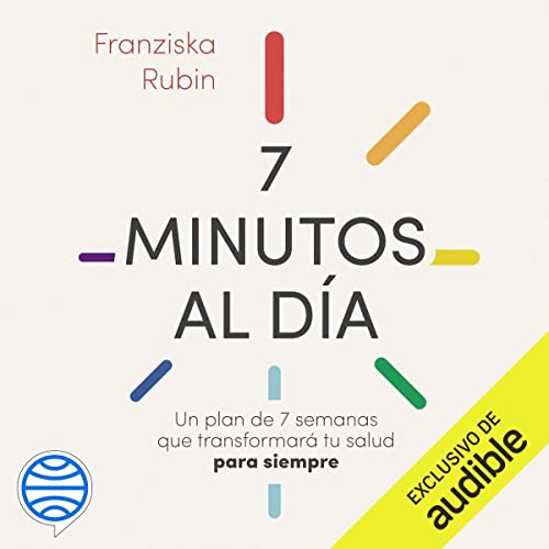 «7 minutos al día: Un plan de 7 semanas que transformará tu salud para siempre»