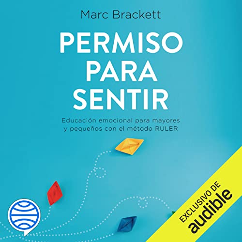 «Permiso para sentir: Educación emocional para mayores y pequeños con el método RULER»