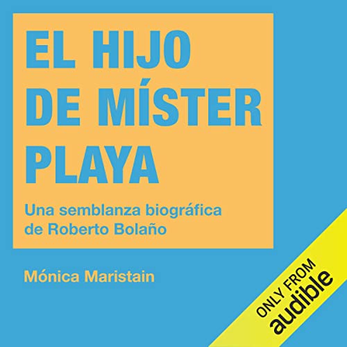 audiolibro El hijo de Míster Playa: Una seblanza de Roberto Bolaño