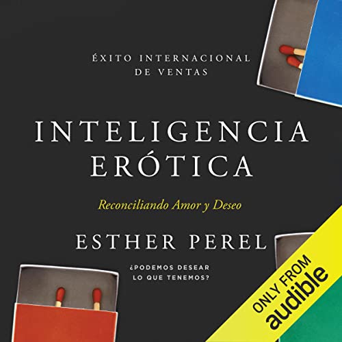 «Inteligencia Erótica: Reconciliando Amor y Deseo»