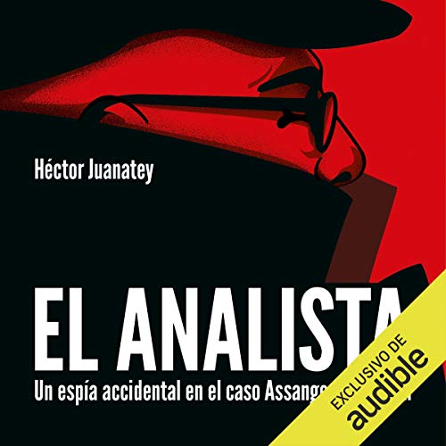 «El Analista: Un espía accidental en el caso Assange y Snowden»