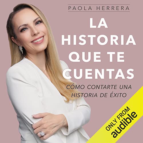 «La historia que te cuentas: Cómo contarte una historia de éxito»